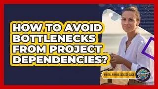 How To Avoid Bottlenecks From Project Dependencies?