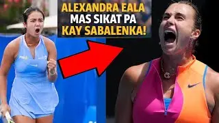 ALEXANDRA EALA MAS SIKAT PA KAY SABALENKA! LEVEL UP NA PAGMAMAHAL NG MGA PINOY