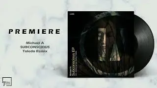 PREMIERE: Michael A - Subconscious (Toledo Remix) [INU]