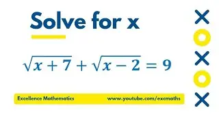 Solve for x, &radic;x+7 + &radic;x-2 = 9 || Excellence Mathematics