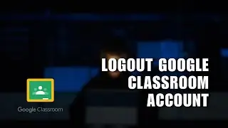 💲 BASICS: How to Logout Google Classroom Account | FIX Problem