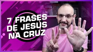 7 FRASES DE JESUS NA CRUZ