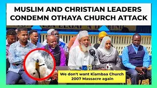 MUSLIM AND CHRISTIAN LEADERS CONDEMN OTHAYA CHURCH ATTACK || KENYA NEWS TODAY