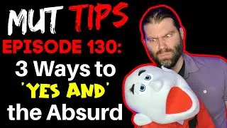 3 Ways to 'Yes And' the Absurd - MUT Improv Tips #130