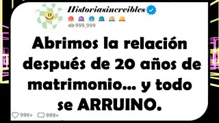 Abrimos la relación después de 20 años de matrimonio... y todo se ARRUINO.