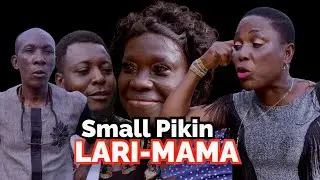 (Ukwuani Comedy) Small Pikin LARI-MAMA 