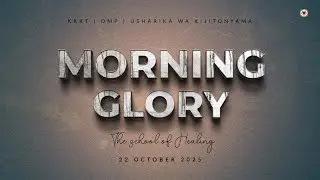 KIJITONYAMA LUTHERAN CHURCH : IBADA YA MORNING GLORY - THE SCHOOL OF HEALING 22/10/2025