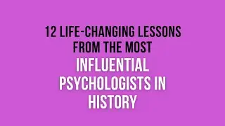 12 Life Lessons from the Most Influential Psychologists in History