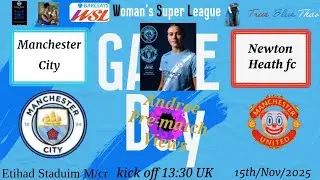 WSL Manchester City v Newton heath. Match day preview, injuries team news. Andree views prediction.