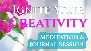 Ignite Your Creativity! 🎨Guided Meditation & Journal Session | Calista