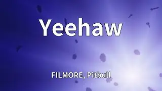 FILMORE, Pitbull - Yeehaw (Lyrics)