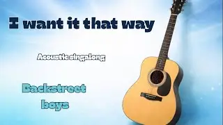 I want it that way - acoustic karaoke