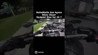 Motosikletle Gaz A&ccedil;ınca B&ouml;yle Oluyor, Nedenini Bilen ?