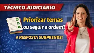 TÉCNICO JUDICIÁRIO: dá para priorizar estudo de matérias?