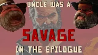 Uncle was an Absolute Savage