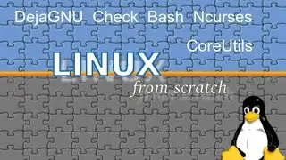 Linux From Scratch - 7. Installation of DejaGNU, Expect, Check, Bash, Ncurses and CoreUtils