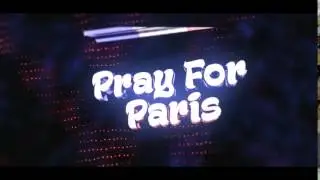 PRAY FOR PARIS &hearts;  New Intro