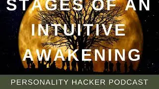 Stages Of An Intuitive Awakening | Audio Ep 196 | PersonalityHacker.com
