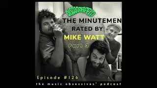 126. MIKE WATT RATES THE MINUTEMEN&rsquo;S DOUBLE NICKELS SONG BY SONG (PART 3)