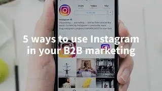 5 Ways to use Instagram in your B2B Marketing