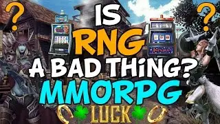 Is RNG In MMORPG Games A Bad Thing?