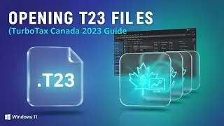 How to Open T23 Files (TurboTax Canada 2023)