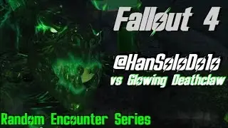 Fallout 4 | Random Encounters | vs Glowing Deathclaw
