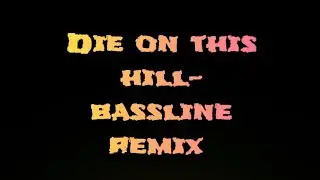 Die on that  hill -bassline remix 
