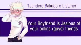 Your Tsundere boyfriend is jealous of your online guy friends| Bakugo x Listener | BNHA ASMR