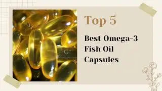 The 5 Best Omega 3 Capsules In India 2022