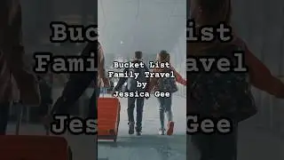 Bucket List Family Travel by Jessica Gee