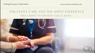 Palliative Care and the Spirit Experience   Willa White & Colin Bates