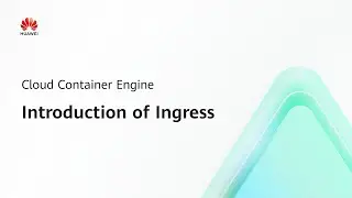 Cloud Container Engine (CCE): Introduction of Ingress | Step-by-Step Guides