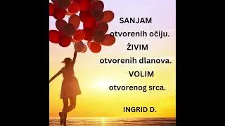 Sanjam otvorenih očiju,živim otvorenih dlanova...-INGRID DIVKOVIĆ(MUDRE MISLI I CITATI)