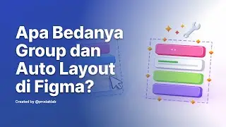 Grouping vs Auto Layout di Figma: Jangan Sampai Salah Pakai