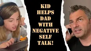 Daughter helps her dad's negative self talk!