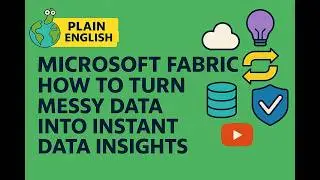 Microsoft Fabric: How to turn messy data  into instant data insights