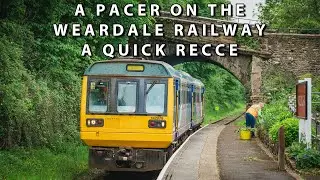 A Quick Recce of the Weardale Railway