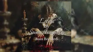 Lilith by Saint Avangeline {bass boosted}