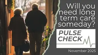 Pulse Check | Long-Term Care Awareness Month &ndash; Planning Ahead for You and Your Family