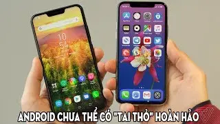 Vì sao điện thoại Android chưa thể có 
