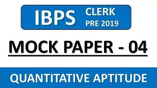 IBPS CLERK PRE 2019 QUANT MOCK PAPER-04 || IBPS CLERK PRELIMS 2019