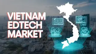 Vietnam&rsquo;s EdTech Market: How Digitalization Transforms the Education System