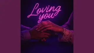 Loving You (feat. Just the Producer)