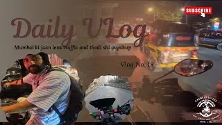 Daily VLog (Mumbai ki Jaan leva traffic aur thodi Gupshup)