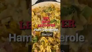The BEST Leftover Ham Casserole Recipe!