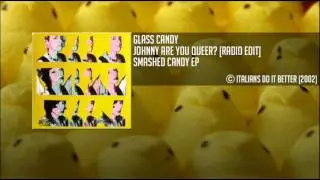 Glass Candy - Johnny Are You Queer? [Radio Edit]