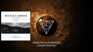 Madloch & Subnode - A Short Moment (Original Mix)