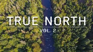 TRUE NORTH VOL. 2 | Fly Fishing the Great North Woods