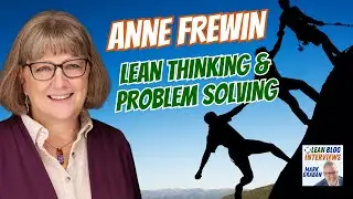 Coaching Relentless Problem Solvers and Building a Culture of Lean Thinking w/ Anne Frewin #podcast